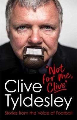 "Not for Me, Clive" By Clive Tyldesley 9781472281319 (Paperback)
