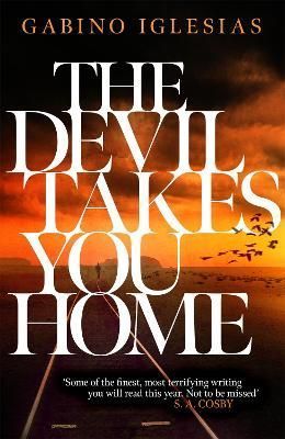 The Devil Takes You Home By Gabino Iglesias 9781472291059 (Hardback)