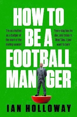 How to Be a Football Manager By Ian Holloway 9781472298614 (Paperback)