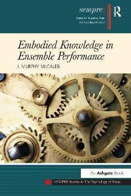 Embodied Knowledge in Ensemble Performance By J. Murphy McCaleb