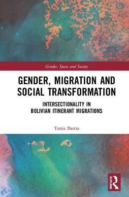 Gender, Migration and Social Transformation By Tanja Bastia (Hardback)