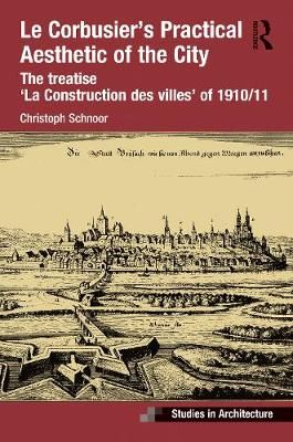 Le Corbusier's Practical Aesthetic of the City 9781472445643