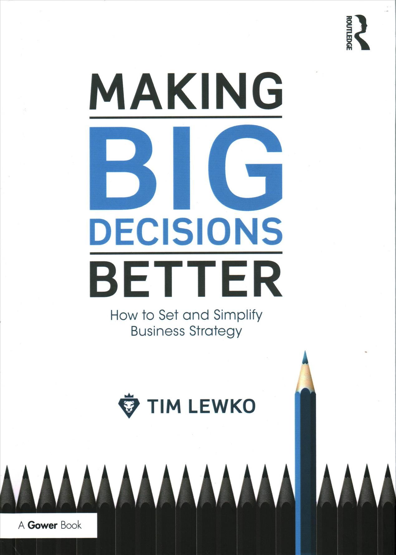 Making Big Decisions Better By Tim Lewko 9781472451088 (Hardback)