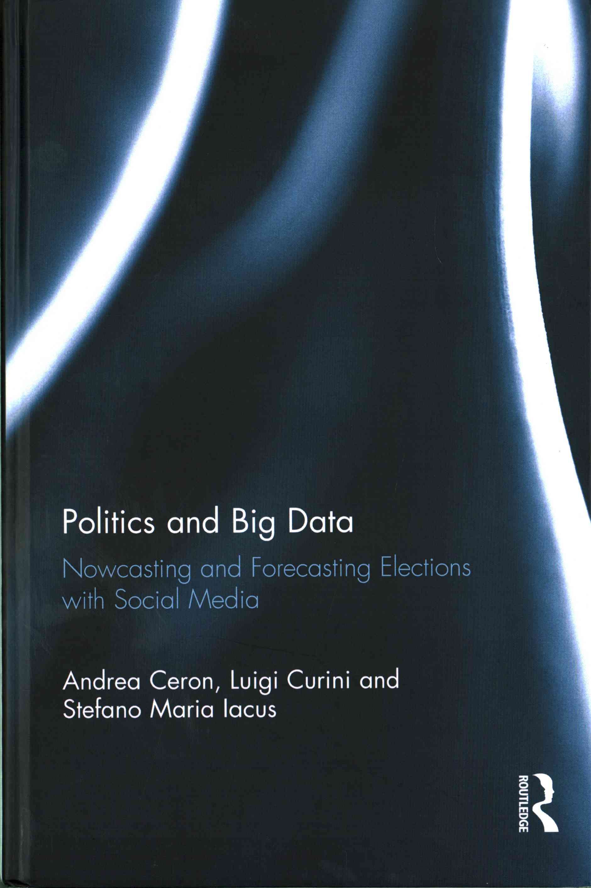 Politics and Big Data By Andrea Ceron, Luigi Curini, Stefano M. Iacus
