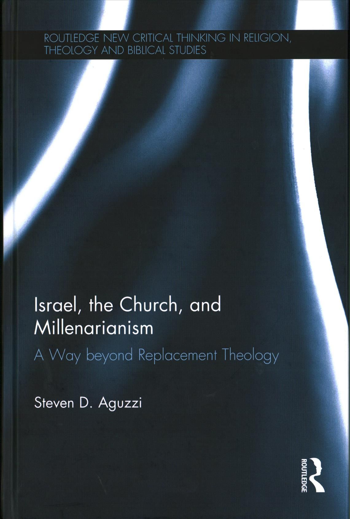 Israel, the Church, and Millenarianism: A Way beyond Replacement Theology