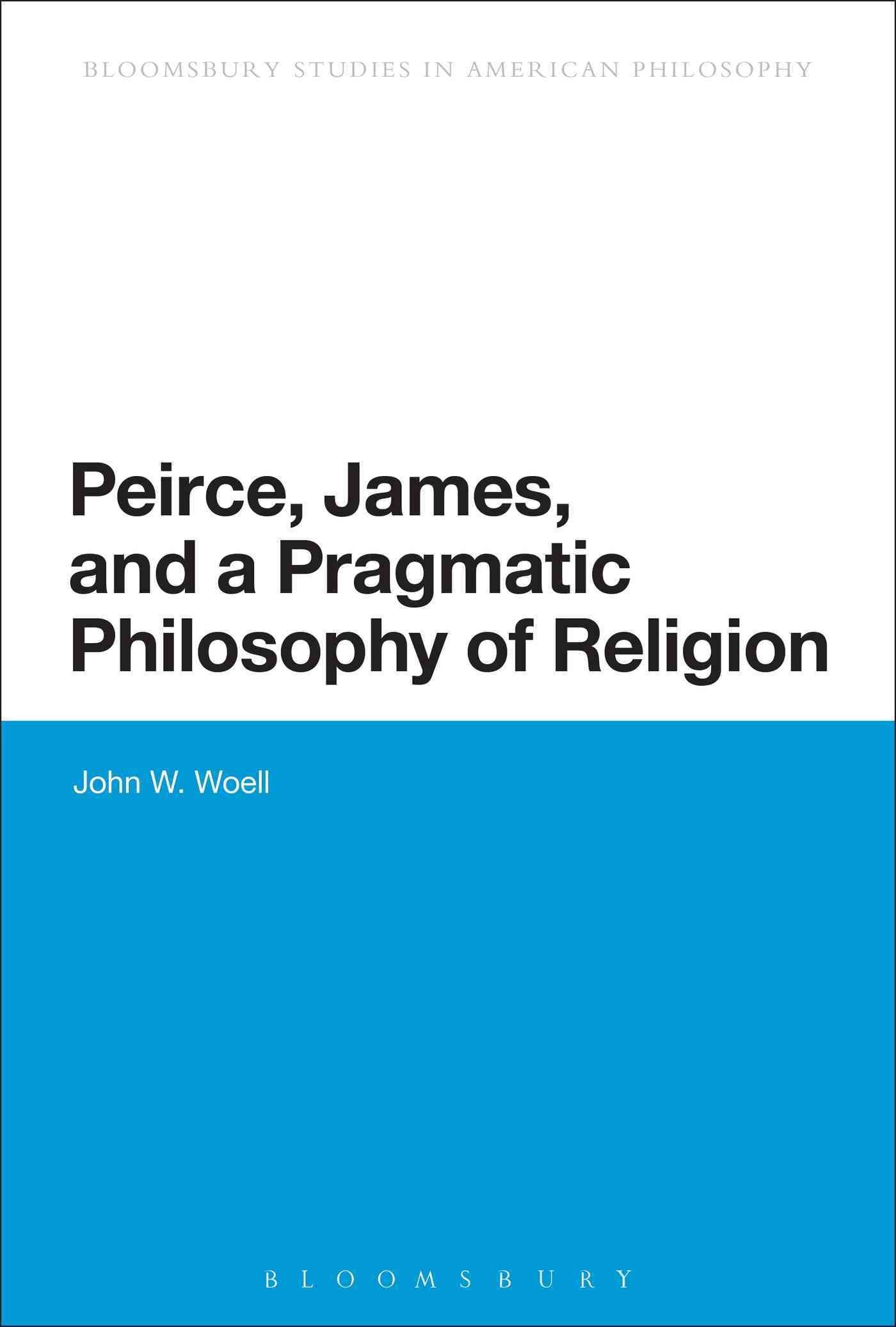 Peirce, James, and a Pragmatic Philosophy of Religion 9781472524133
