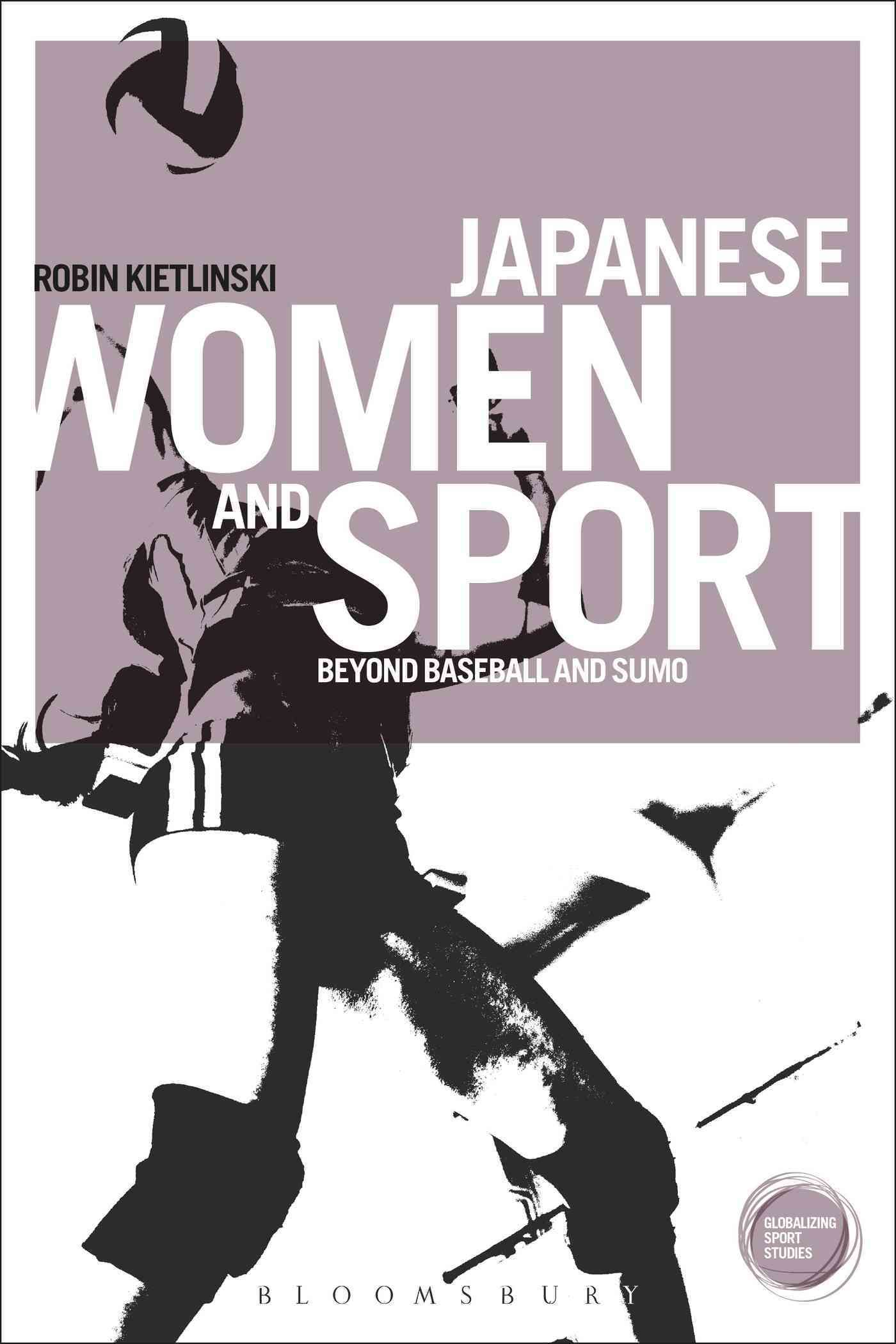 Japanese Women and Sport: Beyond Baseball and Sumo 9781472539533