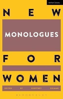 New Monologues for Women. Volume 1 By Geoffrey Colman (editor)