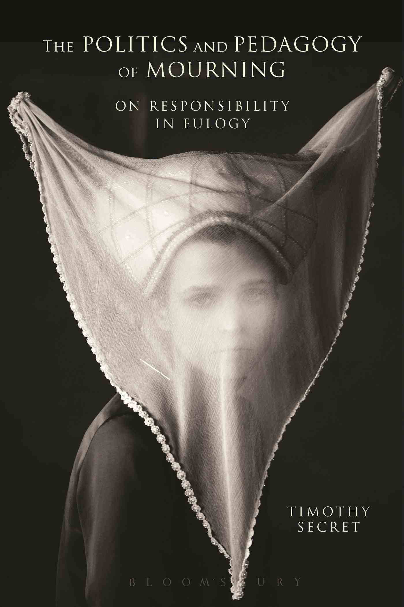The Politics and Pedagogy of Mourning By Secret, Timothy 9781472575142