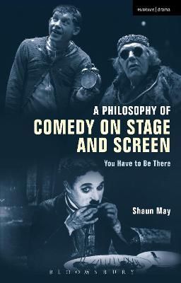 A Philosophy of Comedy on Stage and Screen By May, Shaun 9781472580436