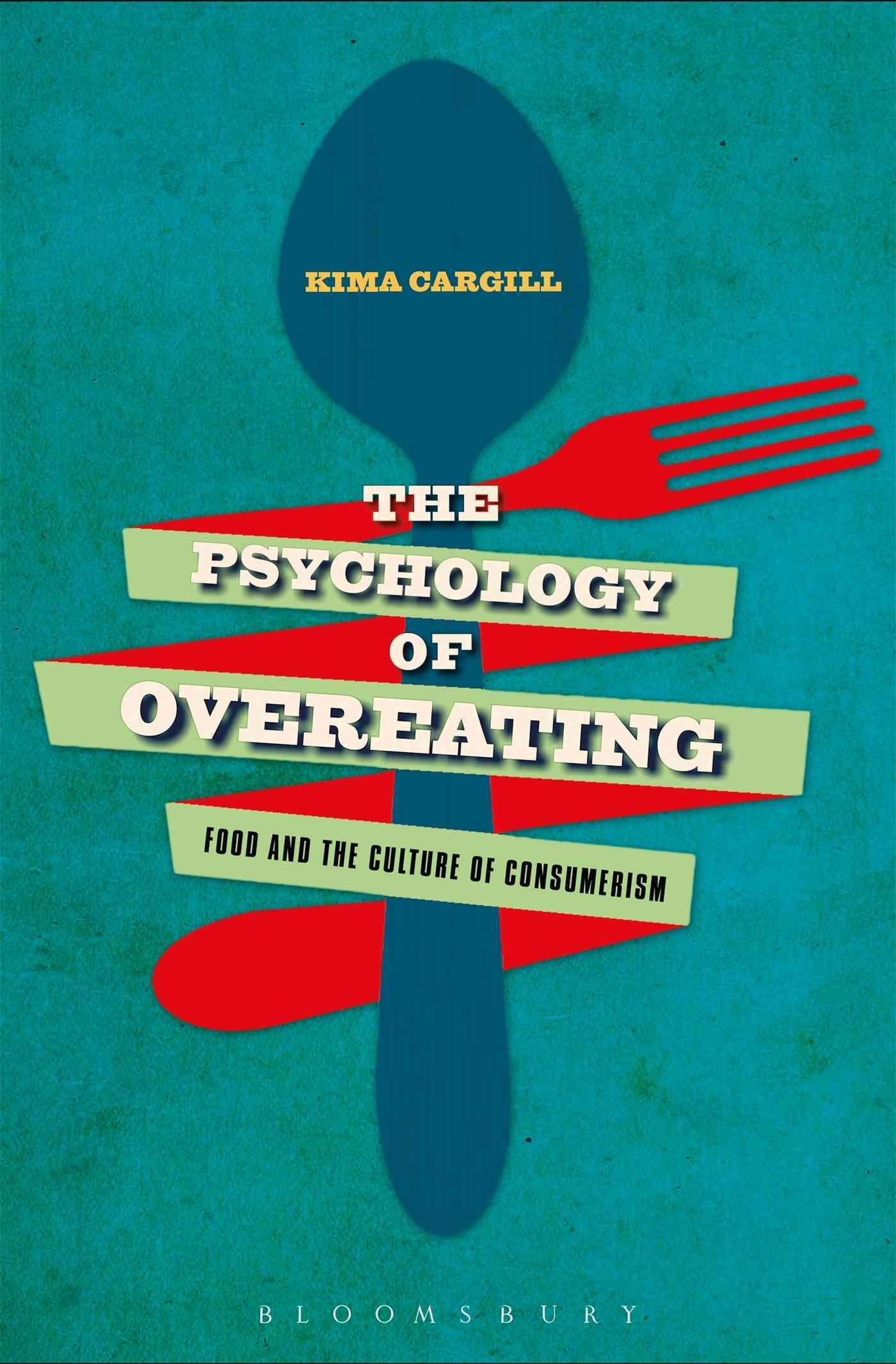 The Psychology of Overeating By Kima Cargill 9781472581075 (Paperback)