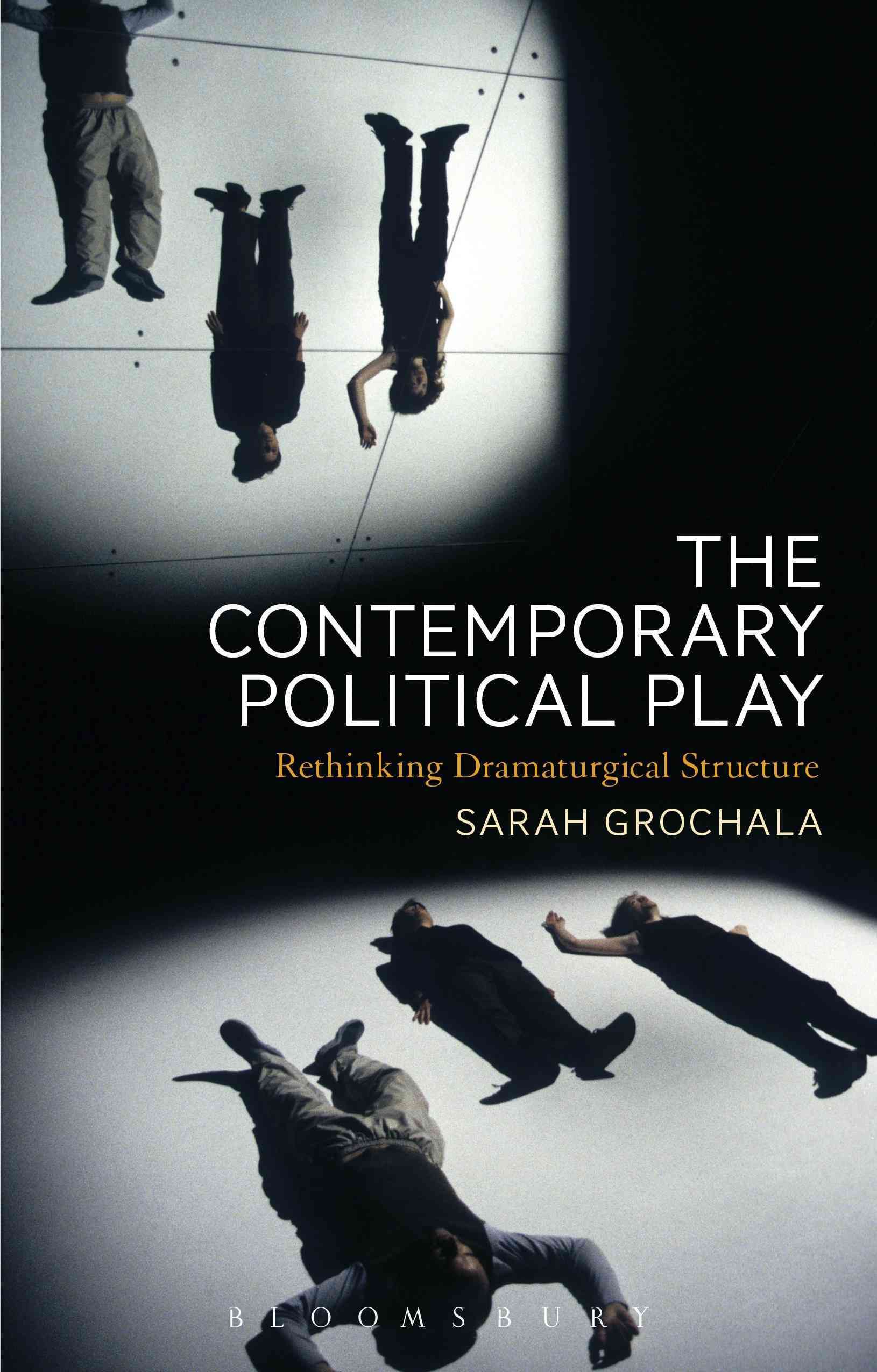 The Contemporary Political Play By Sarah Grochala 9781472588463