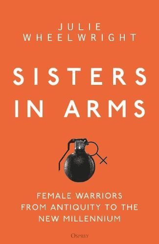 Sisters in Arms By Julie Wheelwright 9781472838001 (Hardback)