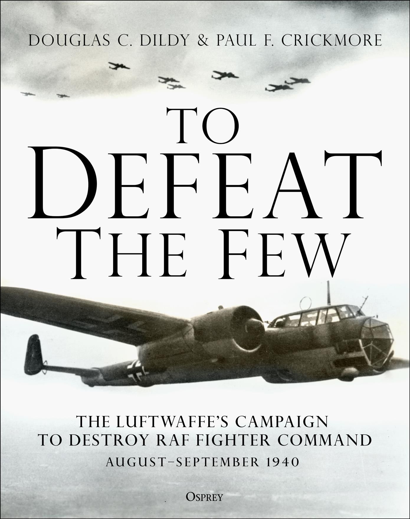 To Defeat the Few By Doug Dildy, Paul Crickmore 9781472839183