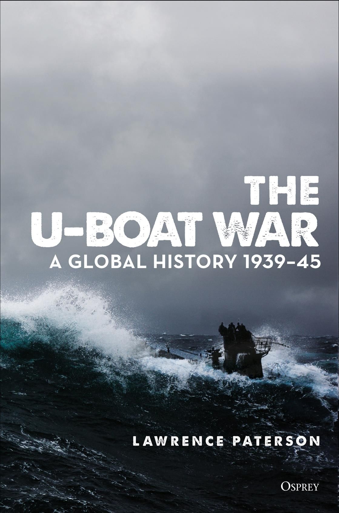 The U-Boat War By Lawrence Paterson 9781472848253 (Hardback)