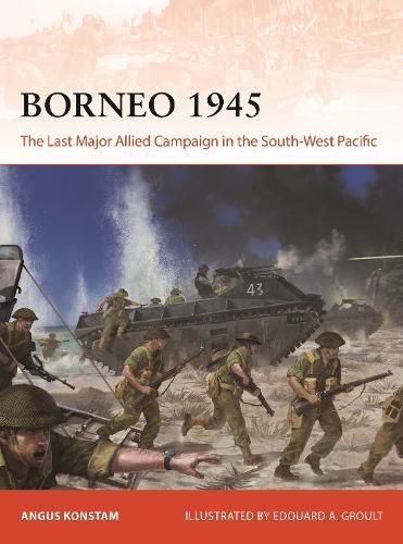 Borneo 1945 By Angus Konstam (author), Edouard A. Groult (illustrator)