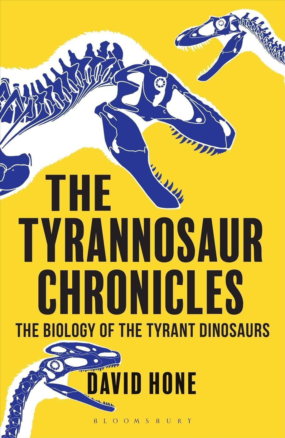 The Tyrannosaur Chronicles By David W. E. Hone 9781472911285