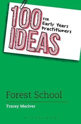 100 Ideas for Early Years Practitioners: Forest School 9781472946652