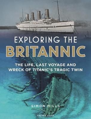 Exploring the Britannic By Simon Mills 9781472954923 (Hardback)