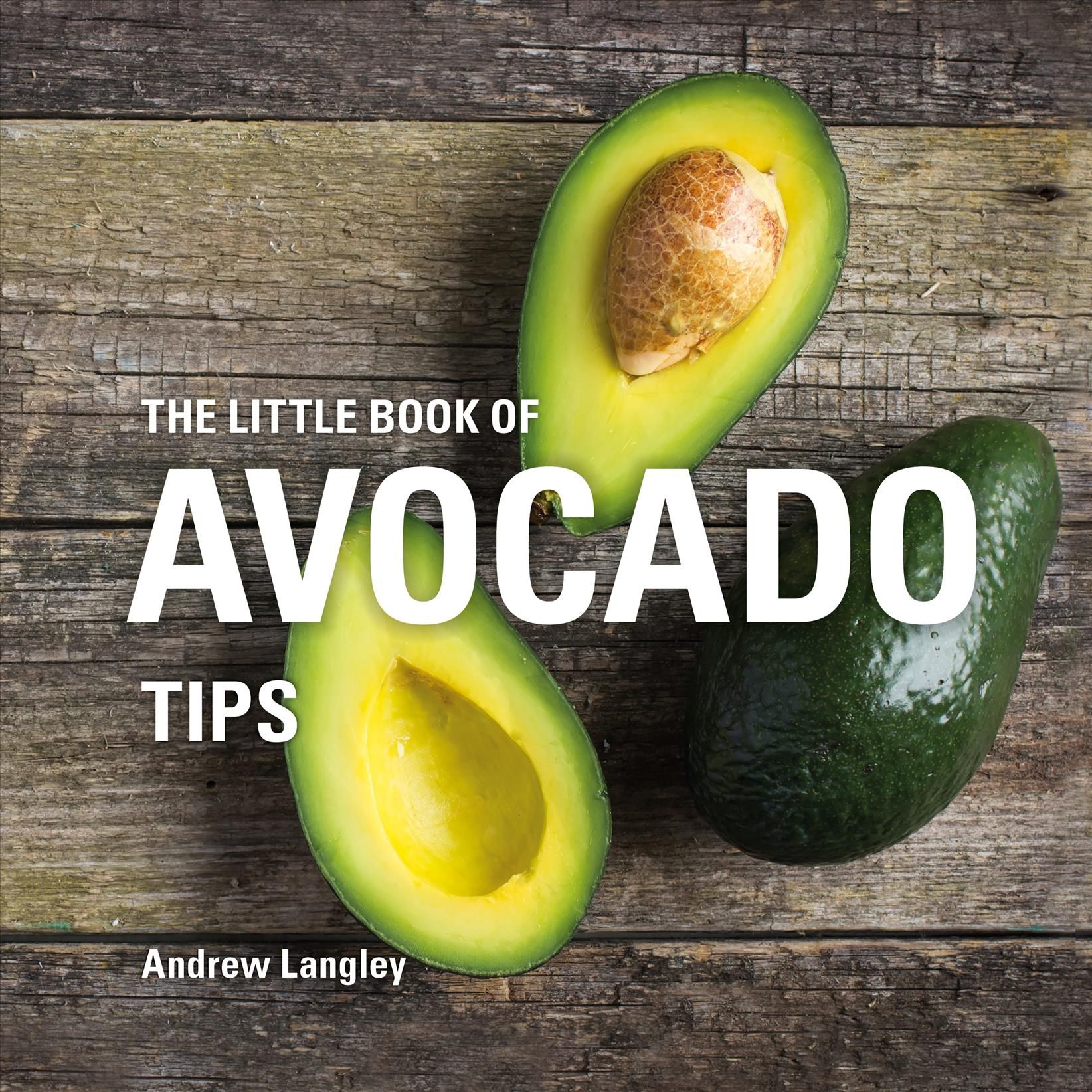 The Little Book of Avocado Tips By Andrew Langley 9781472956750