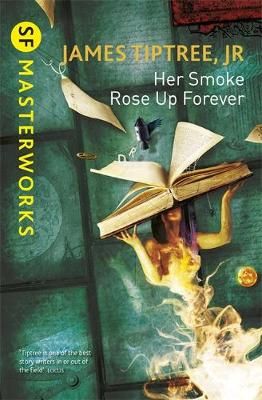 Her Smoke Rose Up Forever By James Tiptree 9781473203242 (Paperback)