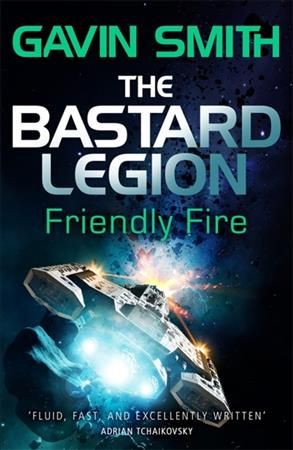 The Bastard Legion: Friendly Fire By Gavin G. Smith 9781473217270