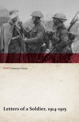 Letters of a Soldier, 1914-1915 (WWI Centenary Series) By Anon