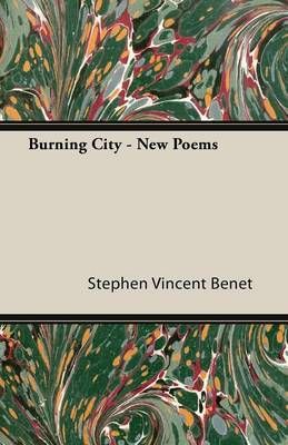Burning City - New Poems By Stephen Vincent Benet 9781473315297