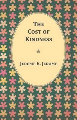 The Cost of Kindness By Jerome K Jerome 9781473316300 (Paperback)