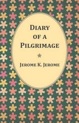 Diary of a Pilgrimage By Jerome K Jerome 9781473316706 (Paperback)
