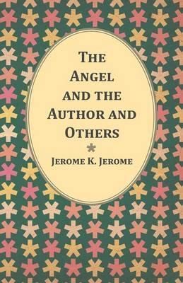 The Angel and the Author and Others By Jerome K Jerome 9781473316744
