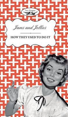Jellies and Jams - How They Used To Do It By Amelia Curruthers