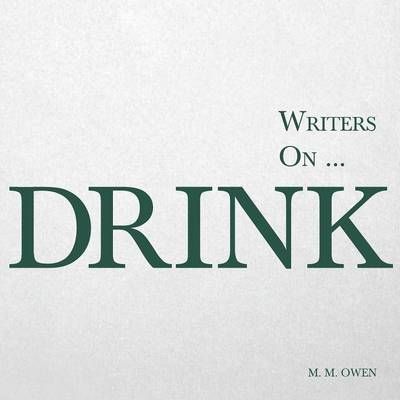 Writers On... Drink By M M Owen 9781473320840 (Paperback)