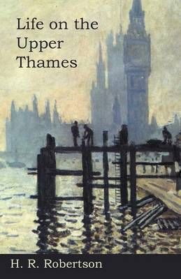 Life on the Upper Thames By H R Robertson 9781473321847 (Paperback)