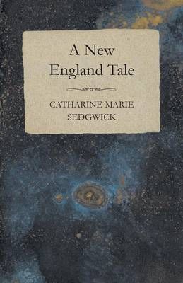 A New England Tale By Marie Catharine Sedgwick 9781473325135