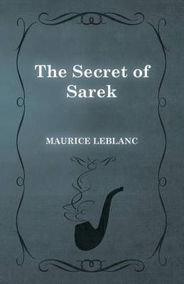 The Secret of Sarek By Maurice Leblanc 9781473325258 (Paperback)