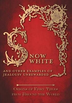 Snow White - And other Examples of Jealousy Unrewarded (Origins of Fairy Tales from Around the World): Origins of Fairy Tales from Around the World