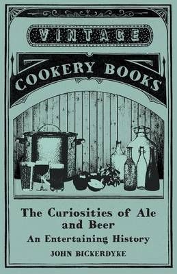 The Curiosities of Ale and Beer - An Entertaining History (Paperback)