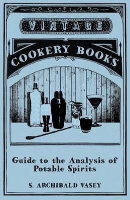 Guide to the Analysis of Potable Spirits By S Archibald Vasey