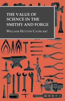 The Value of Science in the Smithy and Forge 9781473328952 (Paperback)