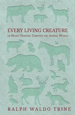 Every Living Creature - Or Heart-Training Through the Animal World