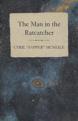 The Man in the Ratcatcher By Cyril Sapper McNeile 9781473331143