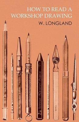 How to Read a Workshop Drawing By W Longland 9781473331792 (Paperback)