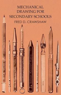 Mechanical Drawing for Secondary Schools By Fred D Crawshaw