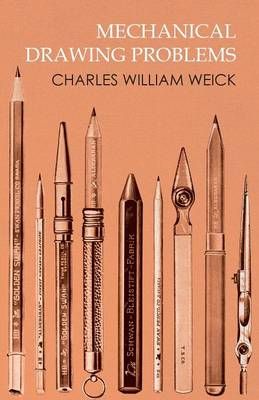 Mechanical Drawing Problems By Charles William Weick 9781473331860