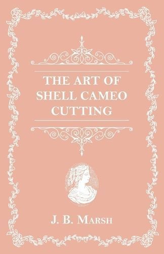 The Art Of Shell Cameo Cutting By J B Marsh 9781473332584 (Paperback)