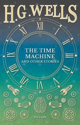 The Time Machine and Other Stories By Wells, H. G. 9781473333710
