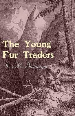The Young Fur Traders By Robert Michael Ballantyne 9781473334076