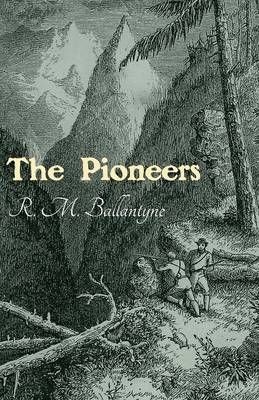 The Pioneers By Robert Michael Ballantyne 9781473334083 (Paperback)