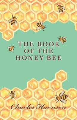 The Book of the Honey Bee By Charles Harrison 9781473334267